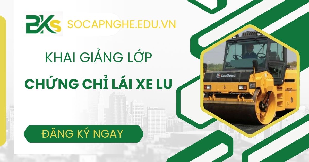 Khai giảng lớp chứng chỉ nghề Lái máy Lu uy tín