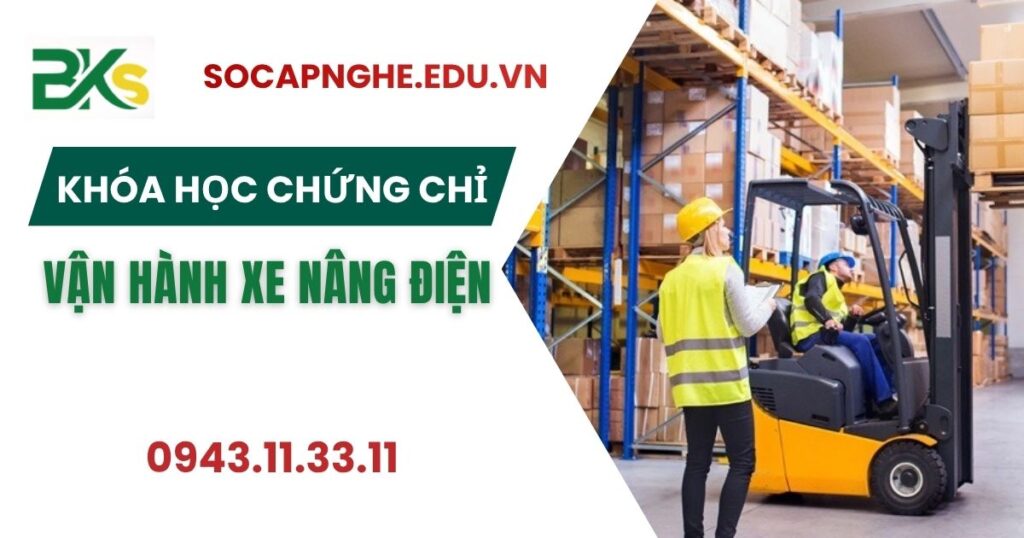 Khóa học Chứng chỉ Vận hành xe nâng điện uy tín tại Bình Dương