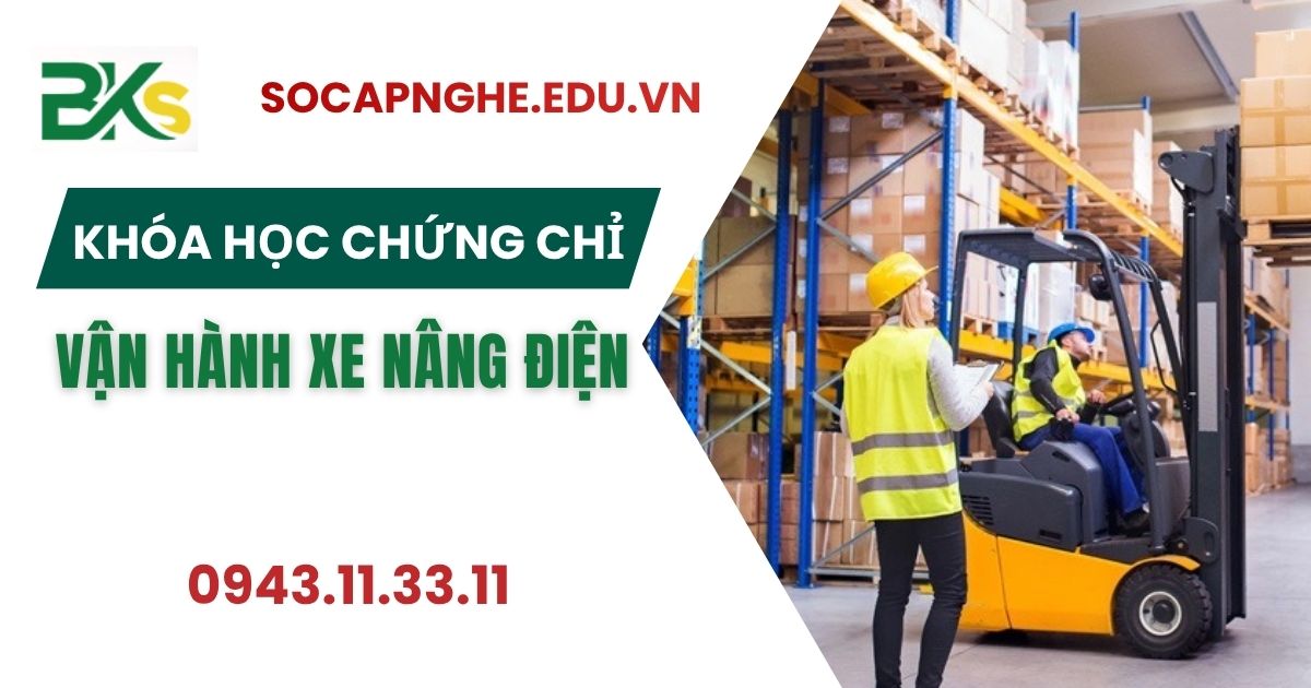 Khóa học Chứng chỉ Vận hành xe nâng điện uy tín tại Bình Dương