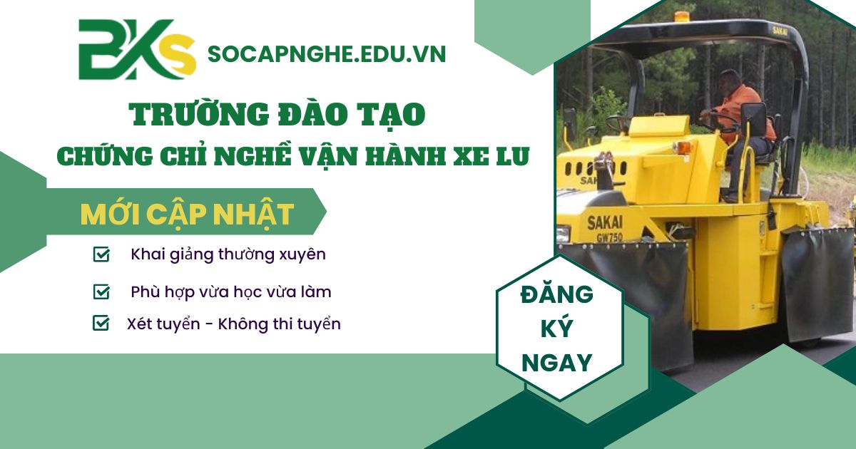 Trường đào tạo chứng chỉ nghề Vận hành Xe lu uy tín ở đâu?