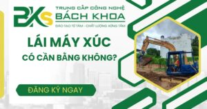 Lái Máy Xúc có cần bằng không?