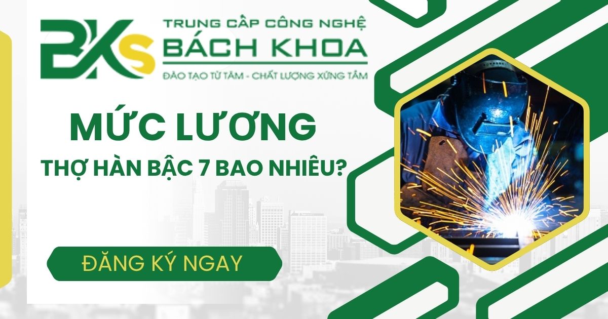 Thợ Hàn bậc 7 lương bao nhiêu?