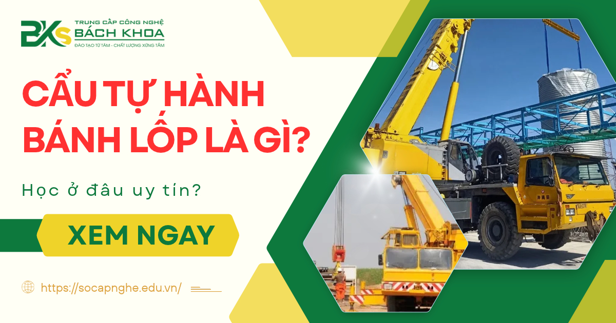 Cẩu Tự Hành bánh lốp là gì? Học ở đâu uy tín?