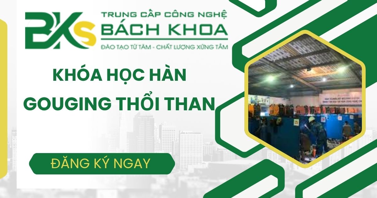 Gouging trong hàn là gì?