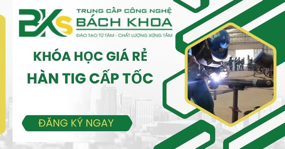 Học hàn TIG cấp tốc ở đâu giá rẻ?