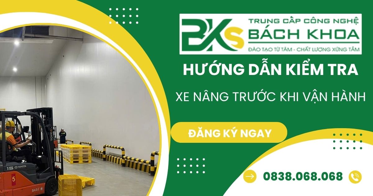 Hướng dẫn các bước Kiểm Tra Xe Nâng trước khi vận hành an toàn