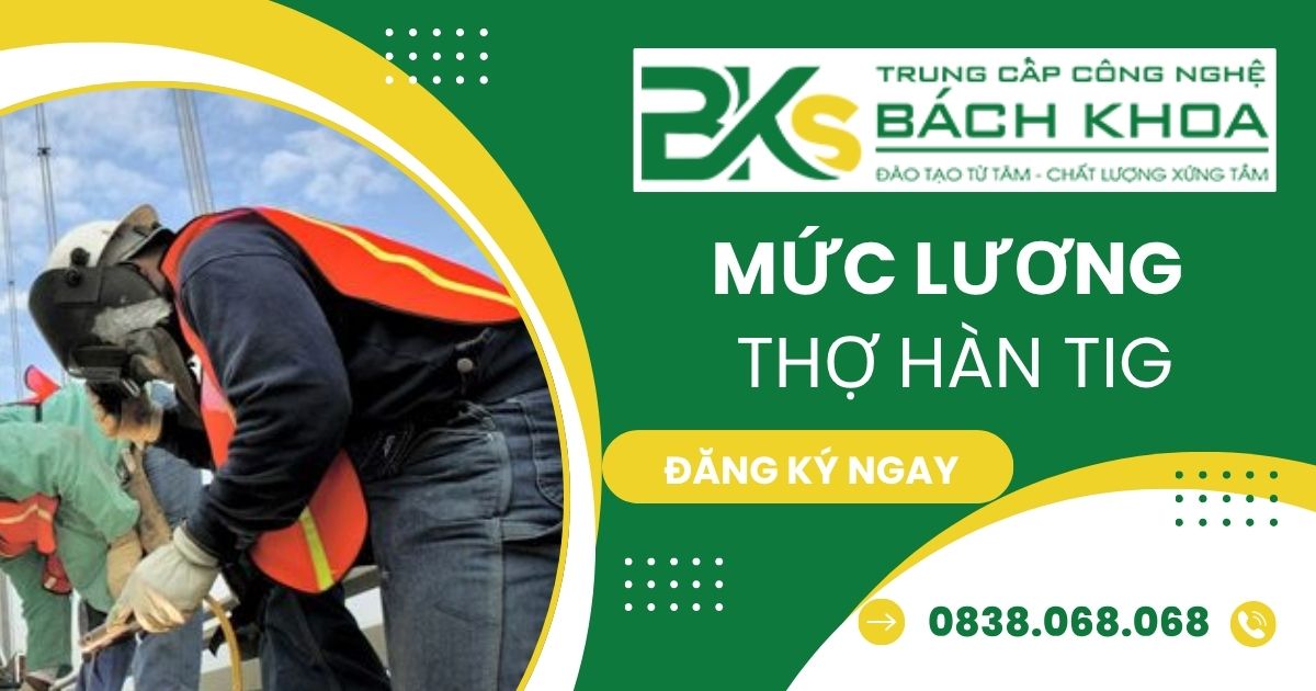 Mức lương thợ Hàn TIG hiện nay bao nhiêu?
