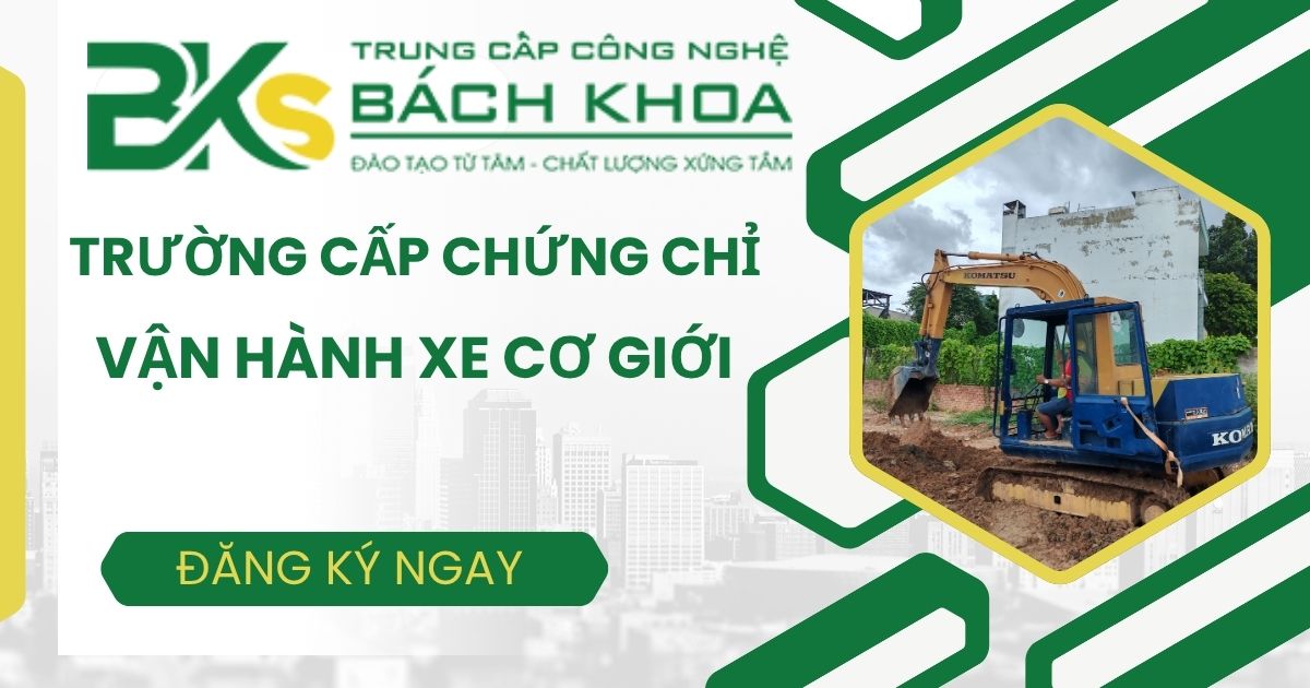 Trường cấp Chứng chỉ vận hành xe cơ giới giá rẻ